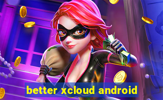 better xcloud android